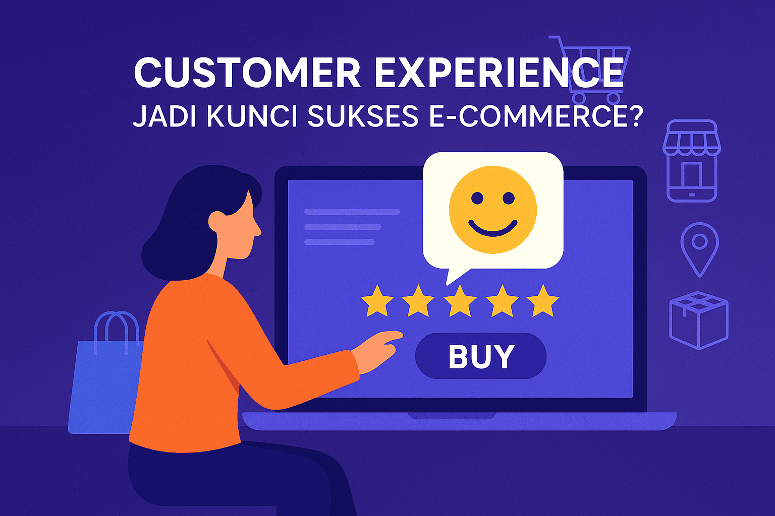 Kenapa Customer Experience Jadi Kunci Sukses E-Commerce?